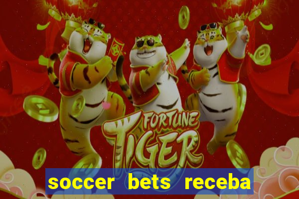 soccer bets receba seu dinheiro